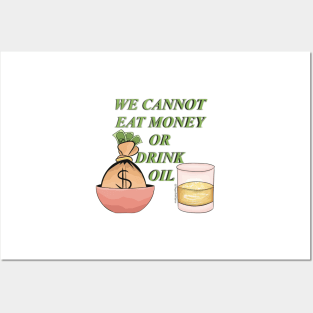 We cannot eat money or drink oil Posters and Art